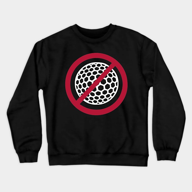 No Golf Crewneck Sweatshirt by Designzz